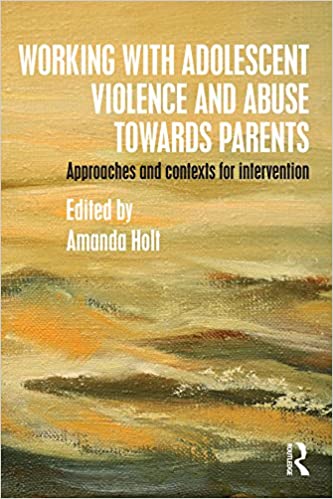 Working with Adolescent Violence and Abuse Towards Parents: Approaches and Contexts for Intervention - Orginal Pdf
